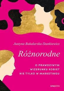 Różnorodne. O prawdziwym wizerunku kobiet nie tylko w marketingu - Biznes - miniaturka - grafika 1