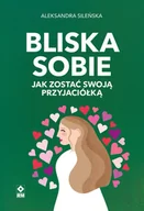 Poradniki hobbystyczne - Bliska sobie. Jak zostać swoją przyjaciółką - miniaturka - grafika 1