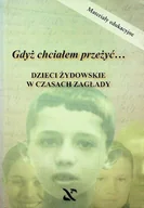 Historia świata - Gdyż chciałem przeżyć Dzieci żydowskie w czasach zagłady - miniaturka - grafika 1