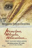 Historia Polski - Ponętna Uległa Akuratna ... Ideał i Wizerunek Kobiety Polskiej Pierwszej Połowy XIX Wieku (W Świetle Ówczesnych Poradników) - miniaturka - grafika 1