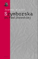 Pomoce naukowe - Szymborska po Pawlikowskiej. Dialogi mimowolne - Joanna Kisiel - miniaturka - grafika 1