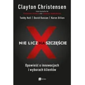 Biznes - Clayton Christensen; David Duncan; Taddy Hall; Kar Nie licz na szczęście! Opowieść o innowacjach i wyborach klientów - miniaturka - grafika 1