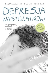 Depresja nastolatków. Jak ją rozpoznać, zrozumieć i pokonać - E-booki - poradniki - miniaturka - grafika 1