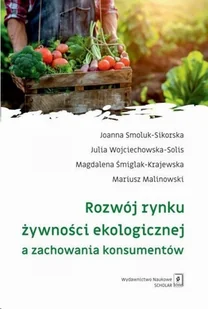 Rozwój rynku żywności ekologicznej a zachowania konsumentów - Smoluk-Sikorska Joanna, Wojciechowska-Solis Julia, Śmiglak-Krajewska Magdalena, Malinowski Mariusz - książka - Podręczniki dla szkół wyższych - miniaturka - grafika 1