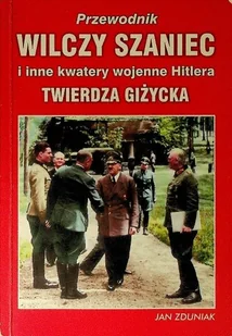 Wilczy Szaniec i inne kwatery wojenne Hitlera Twierdza Giżycka - Historia świata - miniaturka - grafika 1
