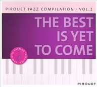 Składanki muzyczne - Pirouet Records Pirouet Jazz Compilation vol 1 The Best Is Yet To Come - miniaturka - grafika 1