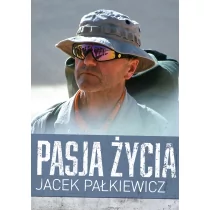 Jacek Pałkiewicz Pasja życia