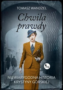 MG Chwila prawdy Niewiarygodna historia Krystyny Górskiej - Biografie i autobiografie - miniaturka - grafika 3