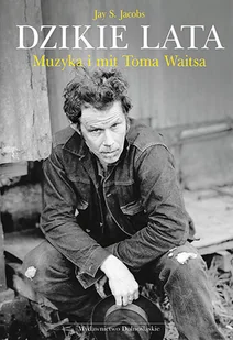 Dzikie lata. Muzyka i mit Toma Waitsa - Biografie i autobiografie - miniaturka - grafika 1