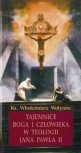 TUM Tajemnice Boga i człowieka w teologii JP II Włodzimierz Wołyniec - Religia i religioznawstwo - miniaturka - grafika 2