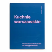 Przewodniki - Kuchnie Warszawskie. Od Mieszczańskich Stołów Do Nowej Gastronomii - miniaturka - grafika 1