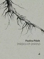 Poezja - (miejsca ich jesiony) - Paulina Pidzik - miniaturka - grafika 1