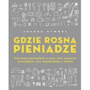 Dom i ogród - Gdzie rosną pieniądze. Pierwszy poradnik o tym, jak znaleźć pieniądze, nie wychodząc z domu - miniaturka - grafika 1