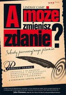 A może zmienisz zdanie? Sekrety perswazyjnego pisania - Biznes - miniaturka - grafika 1