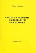 Historia świata - Gwałt na prawdzie o zbrodniach OUN Bandery - miniaturka - grafika 1