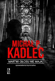 Kadlec Michał P. Martwi głosu nie mają - Kryminały - miniaturka - grafika 1