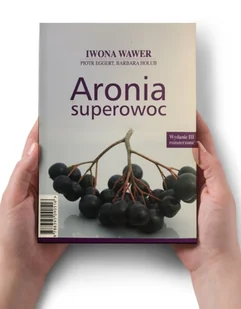Aronia, superowoc. Iwona Wawer, Piotr Eggert, Barbara Hołub. Wydanie III rozszerzone - Zdrowie - poradniki - miniaturka - grafika 1
