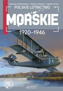 Księży Młyn Polskie lotnictwo morskie 1920-1946 Jarosław Andrychowski, Mariusz Konarski, Andrzej Olejko - Militaria i wojskowość - miniaturka - grafika 2