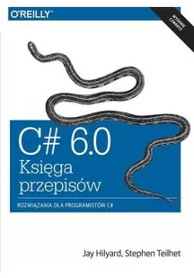 C# 6.0 - Księga przepisów - Jay Hilyard, Stephen Teilhet - Książki o programowaniu - miniaturka - grafika 3