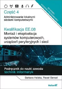 Paweł Bensel; Barbara Halska Kwalifikacja EE.08 Montaż i eksploatacja systemów komputerowych urządzeń peryferyjnych i sieci Cz - Podręczniki do technikum - miniaturka - grafika 1