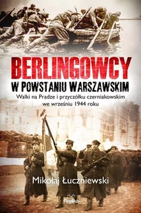 Berlingowcy w Powstaniu Warszawskim Walki na Pradze i przyczółku czerniakowskim we wrześniu 1944 ro Mikołaj Łuczniewski - Historia świata Berlingowcy w Powstaniu Warszawskim Walki na Pradze i przyczółku czerniakowskim we wrześniu 1944 ro Mikołaj Łuczniewski - Historia świata - miniaturka - grafika 1