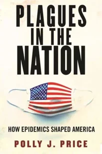 Plagues in the Nation: How Epidemics Shaped America - Książki obcojęzyczne o biznesie i marketingu - miniaturka - grafika 1