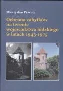 Ochrona zabytków na terenie województwa łódzkiego w latach 1945-1975 - Książki regionalne - miniaturka - grafika 1