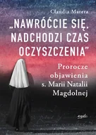 Filozofia i socjologia - ESPRIT Nawróćcie się, nadchodzi czas oczyszczenia. Prorocze objawienia s. Marii Natalii Magdolnej - Claudia Matera - miniaturka - grafika 1
