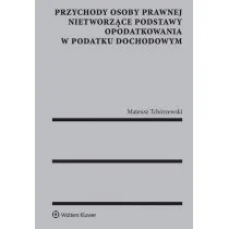 Tchórzewski Mateusz Przychody osoby prawnej nietworzące podstawy opodatkowania w podatku dochodowym - Finanse, księgowość, bankowość Tchórzewski Mateusz Przychody osoby prawnej nietworzące podstawy opodatkowania w podatku dochodowym - Finanse, księgowość, bankowość - miniaturka - grafika 1