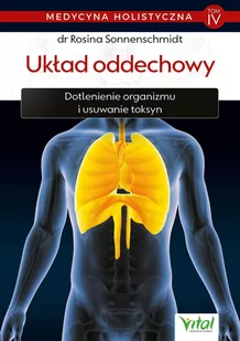 Układ oddechowy. Dotlenienie organizmu i usuwanie toksyn. Medycyna holistyczna. Tom 4 - E-booki - poradniki - miniaturka - grafika 1