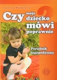 Harmonia Czy moje dziecko mówi poprawnie - Katarzyna Wnukowska