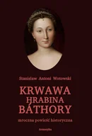 E-booki - literatura faktu - Krwawa hrabina Báthory Mroczna powieść historyczna Stanisław Antoni Wotowski EPUB) - miniaturka - grafika 1