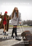 Pamiętniki, dzienniki, listy - Pipa afrykańska. Ja, choroba "efektywna" dwubiegunowa. Terapia, podróże, przyjaźń, wielka miłość - Aleksandra Nowak - miniaturka - grafika 1