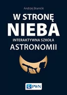 Nauka - Wydawnictwo Naukowe PWN W stronę nieba. Interaktywna szkoła astronomii - Andrzej Branicki - miniaturka - grafika 1