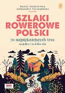 Przewodniki - Szlaki rowerowe Polski. 70 najpiękniejszych tras na jeden i na kilka dni - miniaturka - grafika 1