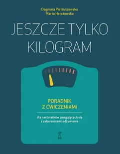 Jeszcze tylko kilogram. Poradnik z ćwiczeniami dla nastolatków zmagających się z zaburzeniami odżywiania - Psychologia - miniaturka - grafika 1