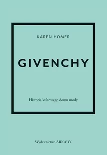 Givenchy. Historia kultowego domu mody - Karen Homer - Książki o kulturze i sztuce - miniaturka - grafika 1