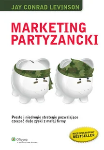 Marketing partyzancki. Proste i niedrogie strategie pozwalające czerpać duże zyski z małej firmy - Marketing - miniaturka - grafika 1