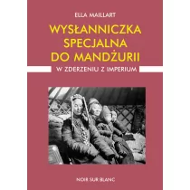 Wydawnictwo Literackie Wysłanniczka specjalna do Mandżurii. W zderzeniu z imperium - Ella Maillart