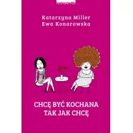 Poradniki hobbystyczne - Chcę być kochana tak, jak chcę - Ewa Konarowska, Katarzyna Miller - miniaturka - grafika 1