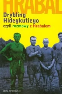 Czuły Barbarzyńca Press Laszlo Szigeti Drybling Hidegkutiego czyli rozmowy z Hrabalem - Literatura obyczajowa - miniaturka - grafika 1