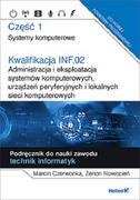 Podręczniki do technikum - Marcin Czerwonka; Zenon Nowocień Kwalifikacja INF.02 Administracja i eksploatacja systemów komputerowych urządzeń peryferyjnych i l - miniaturka - grafika 1