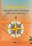 Pomoce naukowe - Wyczytać świat międzykulturowość w literaturze... - red. Bernadeta Niesporek-Szamburska, Małgorzata W - miniaturka - grafika 1