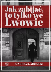 Jak zabijać, to tylko we Lwowie - E-booki - kryminał i sensacja - miniaturka - grafika 1