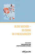 Felietony i reportaże - Adam Marszałek Bliski Wschód - od Edenu do cyberzagrożeń - Joanna Marszałek-Kawa - miniaturka - grafika 1