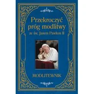 Religia i religioznawstwo - PRZEKROCZYĆ PRÓG MODLITWY ZE ŚW JANEM PAWŁEM II MODLITEWNIK Zbigniew Sobolewski - miniaturka - grafika 1