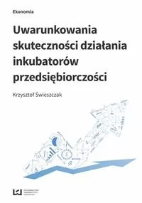 Wydawnictwo Uniwersytetu Łódzkiego Krzysztof Świeszczak Uwarunkowania skuteczności działania inkubatorów przedsiębiorczości