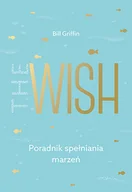 Psychologia - THE WISH PORADNIK SPEŁNIANIA MARZEŃ BILL GRIFFIN - miniaturka - grafika 1