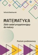 Matematyka - Matematyka Zbiór zadań przygotowujący do maturyPoziom podstawowy - Witold Bednarek - książka - miniaturka - grafika 1