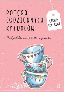 Potęga codziennych rytuałów Jak celebrować proste czynności Nowa - Psychologia - miniaturka - grafika 3